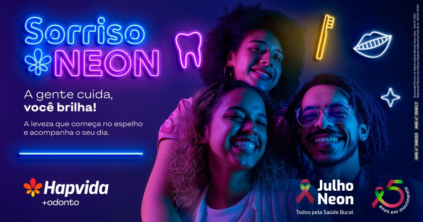 Julho Neon: Hapvida +Odonto oferece saúde bucal como pilar do bem-estar integral todos os dias do ano